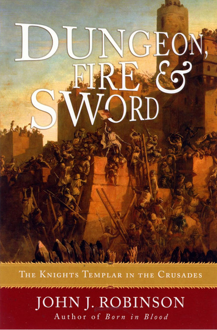 Dungeon Fire and Sword: The Knights Templar in the Crusades