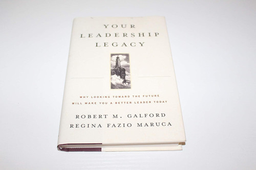 Your Leadership Legacy: Why Looking Toward the Future Will Make You a