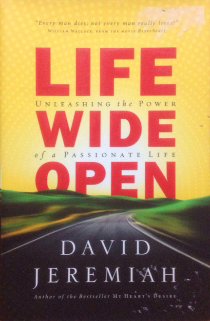 Life Wide Open: Unleashing the Power of a Passionate Life