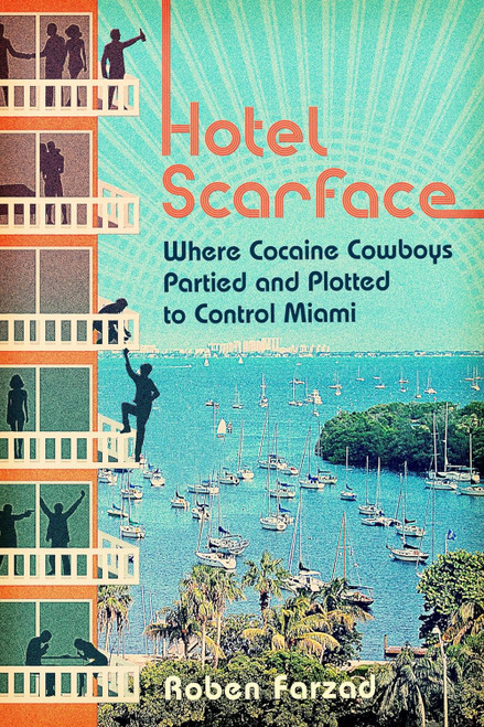 Hotel Scarface: Where Cocaine Cowboys Partied and Plotted to Control