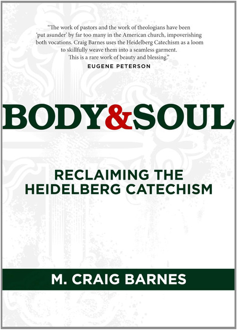 Body & Soul: Reclaiming the Heidelberg Catechism