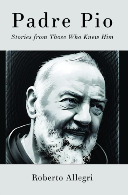 Padre Pio: Stories From Those Who Knew Him