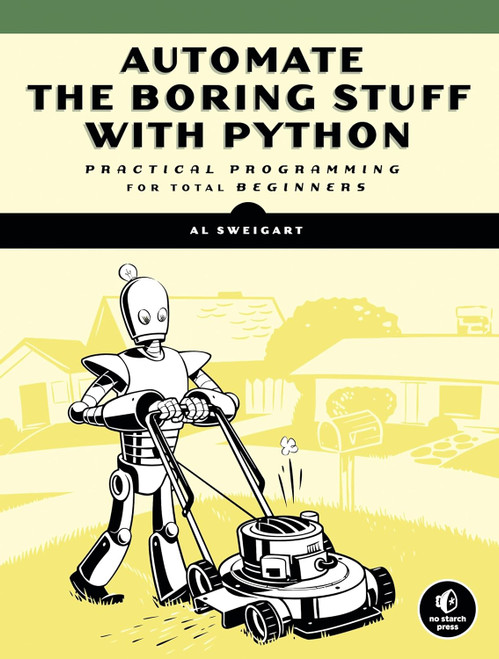 Automate the Boring Stuff with Python: Practical Programming for
