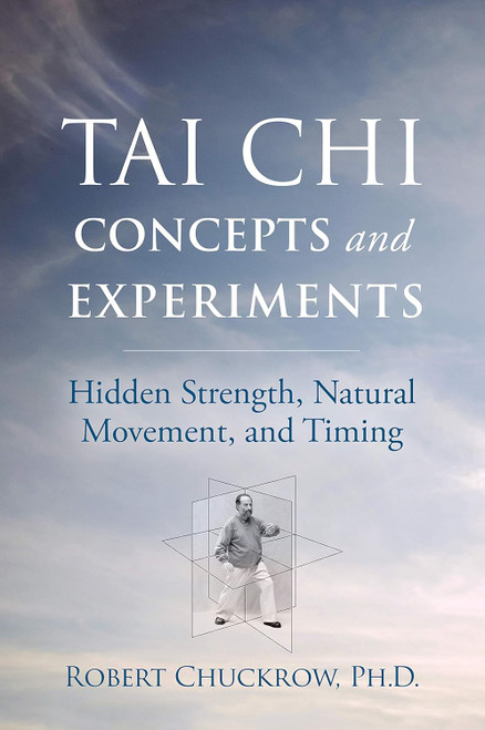 Tai Chi Concepts and Experiments: Hidden Strength Natural Movement