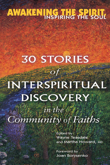 Awakening the Spirit Inspiring the Soul: 30 Stories of Interspiritual