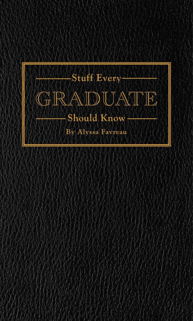 Stuff Every Graduate Should Know: A Handbook for the Real World