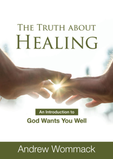 Truth About Healing: An Introduction to God Wants You Well