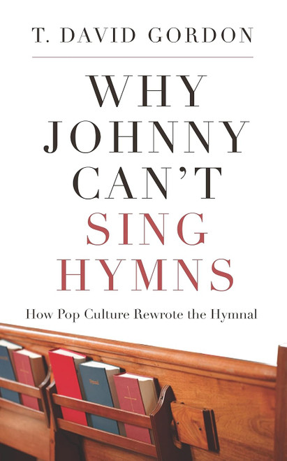 Why Johnny Can't Sing Hymns: How Pop Culture Rewrote the Hymnal