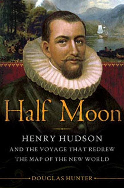 Half Moon: Henry Hudson and the Voyage that Redrew the Map of the New