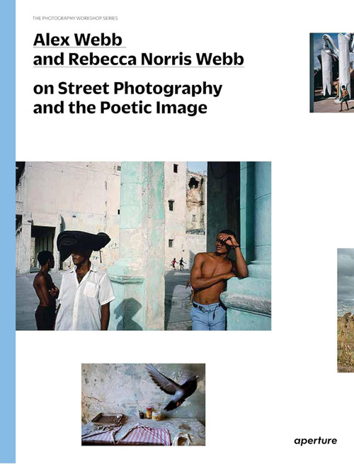 Alex Webb and Rebecca Norris Webb on Street Photography and the