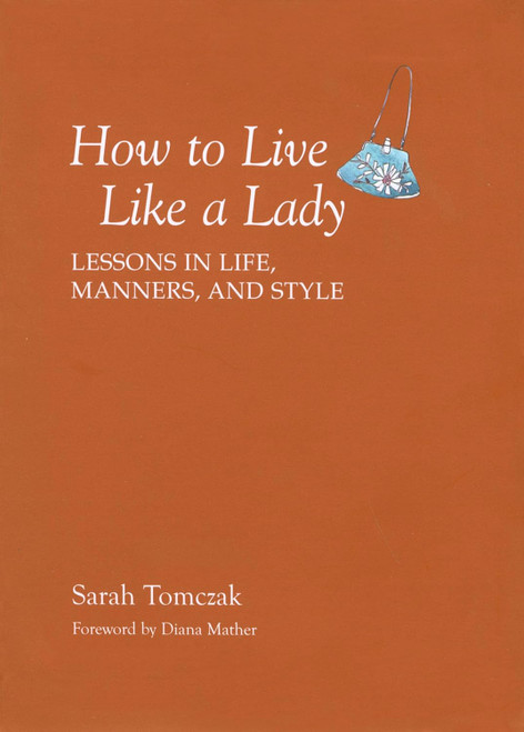 How To Live Like A Lady: Lessons In Life Manners And Style