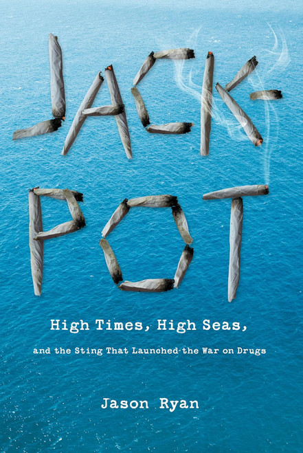 Jackpot: High Times High Seas And The Sting That Launched The War On