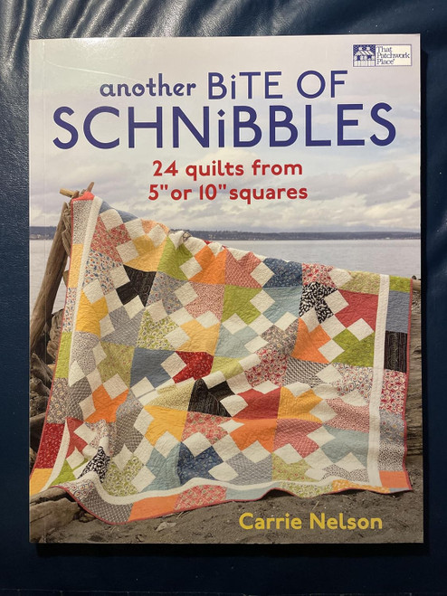 Another Bite of Schnibbles: 24 Quilts from 5" or 10" Squares