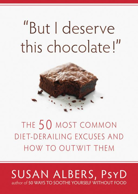 But I Deserve This Chocolate!: The Fifty Most Common Diet-Derailing