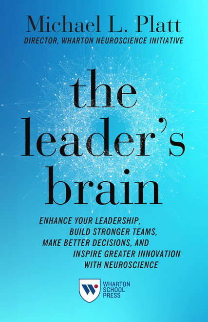 The Leader's Brain: Enhance Your Leadership Build Stronger Teams Make