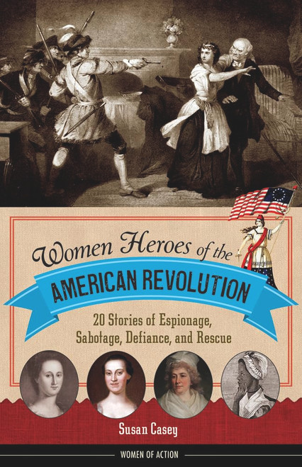Women Heroes of the American Revolution: 20 Stories of Espionage