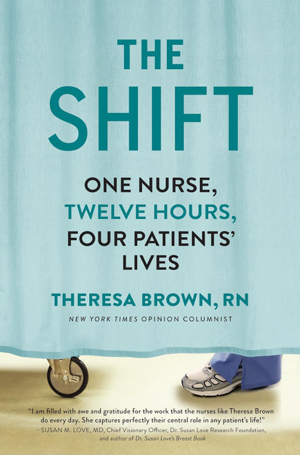 The Shift: One Nurse Twelve Hours Four Patients' Lives