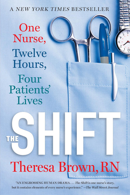 The Shift: One Nurse Twelve Hours Four Patients' Lives