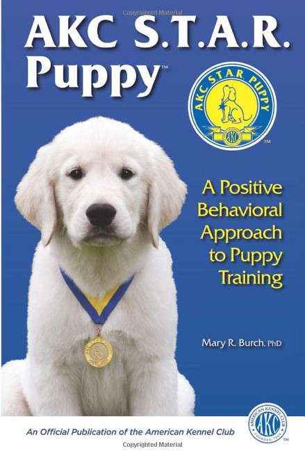 AKC Star Puppy: A Positive Behavioral Approach To Puppy Training