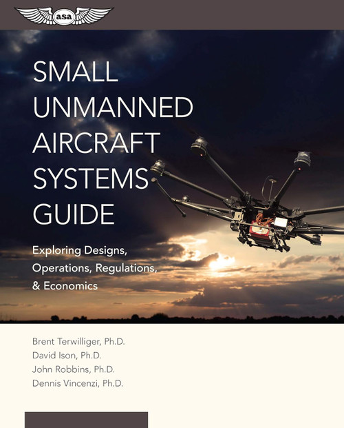 Small Unmanned Aircraft Systems Guide: Exploring Designs Operations