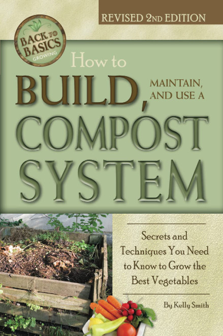 How to Build Maintain and Use a Compost System Secrets and Techniques