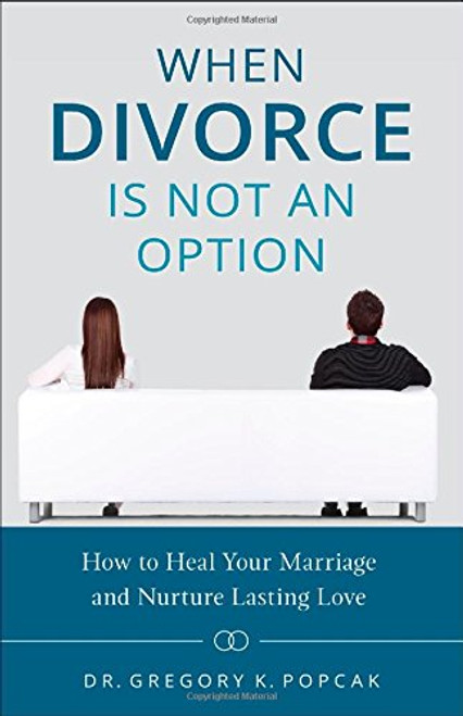 When Divorce Is Not an Option: How to Heal Your Marriage and Nurture