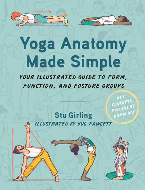 Yoga Anatomy Made Simple: Your Illustrated Guide to Form Function and