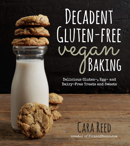 Decadent Gluten-Free Vegan Baking: Delicious Gluten- Egg- and