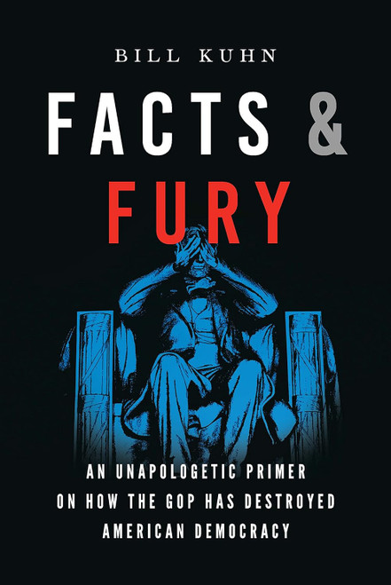 Facts & Fury: An Unapologetic Primer on How the GOP Has Destroyed