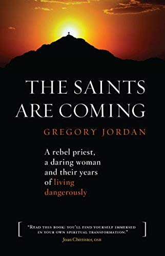The Saints Are Coming: A Rebel Priest a Daring Woman and Their Years