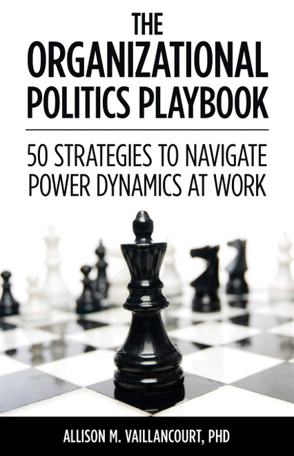 The Organizational Politics Playbook: 50 Strategies to Navigate Power