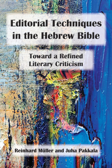 Editorial Techniques in the Hebrew Bible: Reconstructing the Literary
