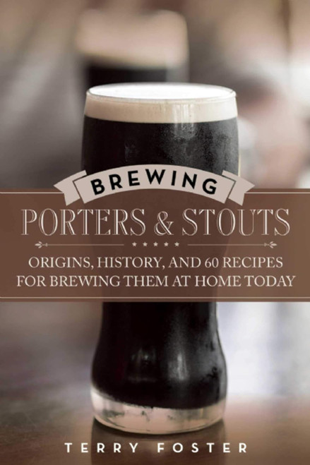 Brewing Porters and Stouts: Origins History and 60 Recipes for