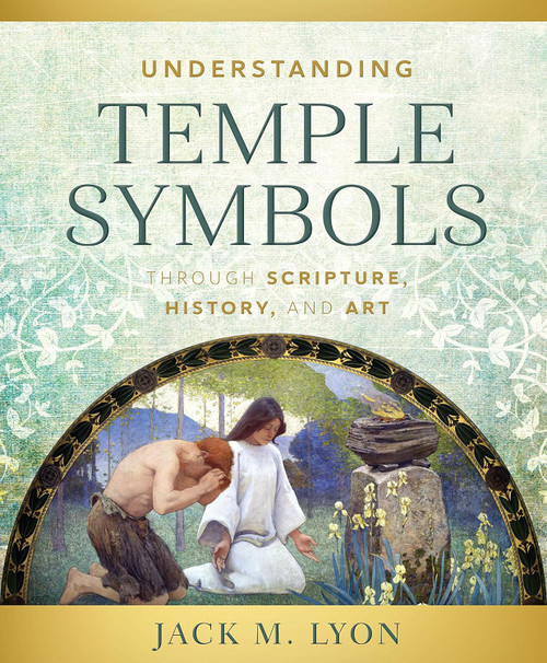 Understanding Temple Symbols: Themes of the Temple in Scripture