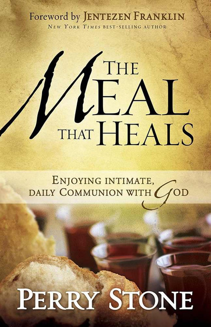 The Meal That Heals: Enjoying Intimate Daily Communion with God