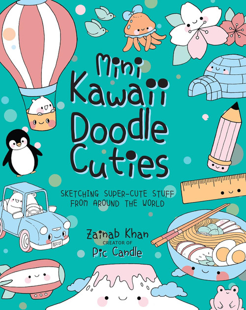 Mini Kawaii Doodle Cuties: Sketching Super-Cute Stuff from Around the
