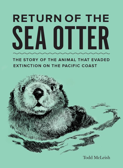 Return of the Sea Otter: The Story of the Animal That Evaded