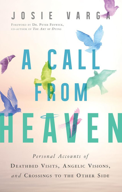 A Call From Heaven: Personal Accounts of Deathbed Visits Angelic