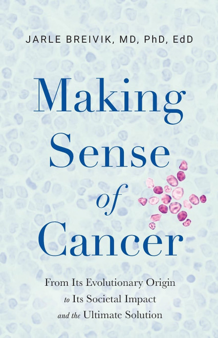 Making Sense of Cancer: From Its Evolutionary Origin to Its Societal