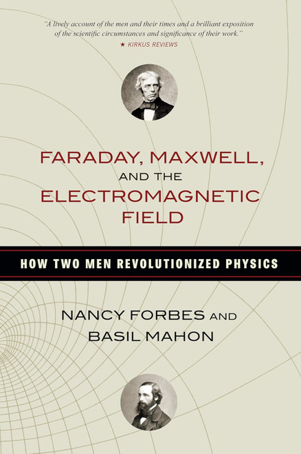 Faraday Maxwell and the Electromagnetic Field: How Two Men
