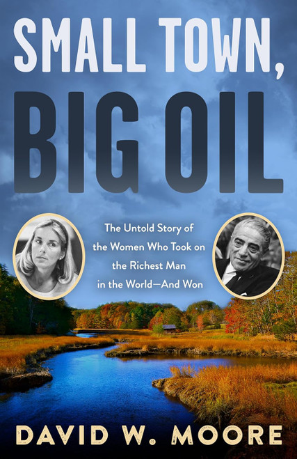 Small Town Big Oil: The Untold Story of the Women Who Took on the