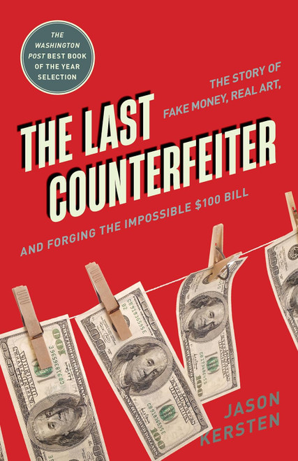 The Last Counterfeiter: The Story of Fake Money Real Art and Forging