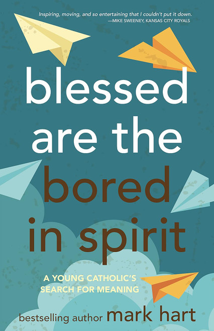 Blessed Are the Bored in Spirit: A Young Catholic's Search for Meaning