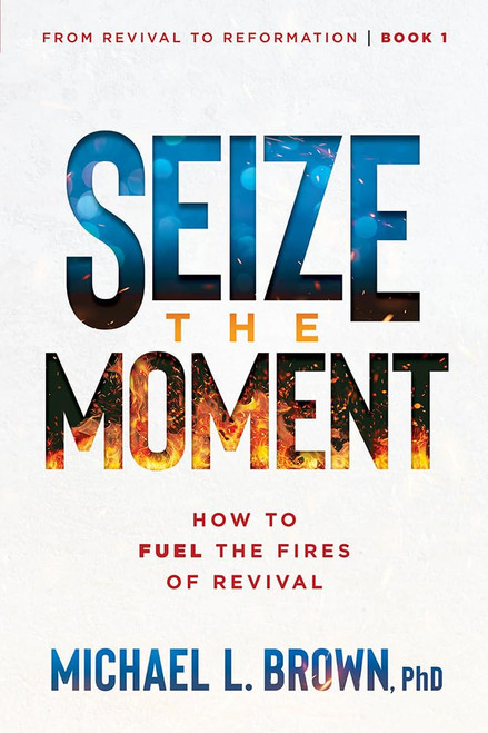 Seize the Moment (From Revival to Reformation) (Volume 1)