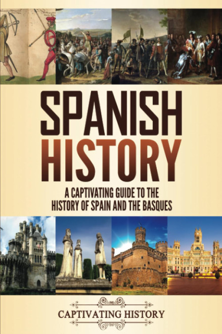 Spanish History: A Captivating Guide to the History of Spain and the