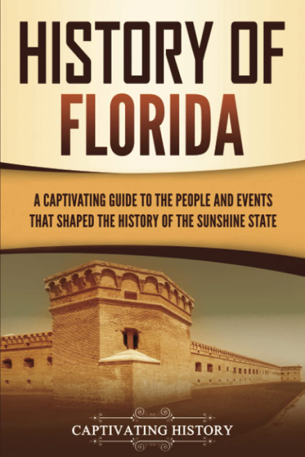 History of Florida: A Captivating Guide to the People and Events That