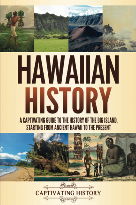 Hawaiian History: A Captivating Guide to the History of the Big