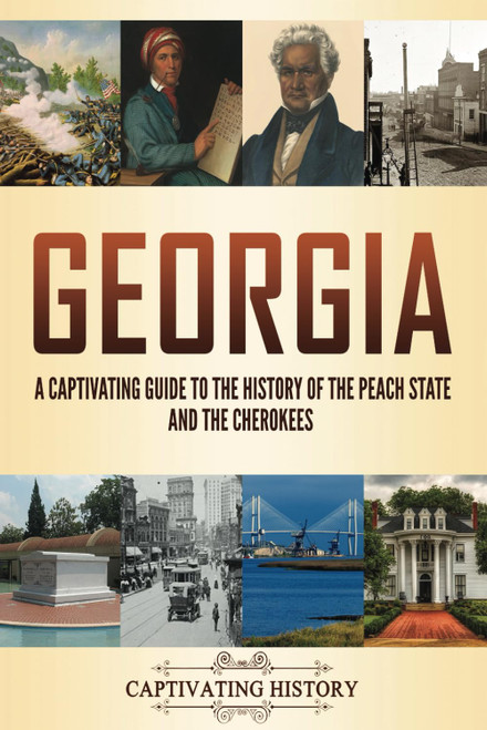 Georgia: A Captivating Guide to the History of the Peach State and