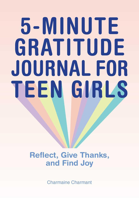 5-Minute Gratitude Journal for Teen Girls: Reflect Give Thanks and