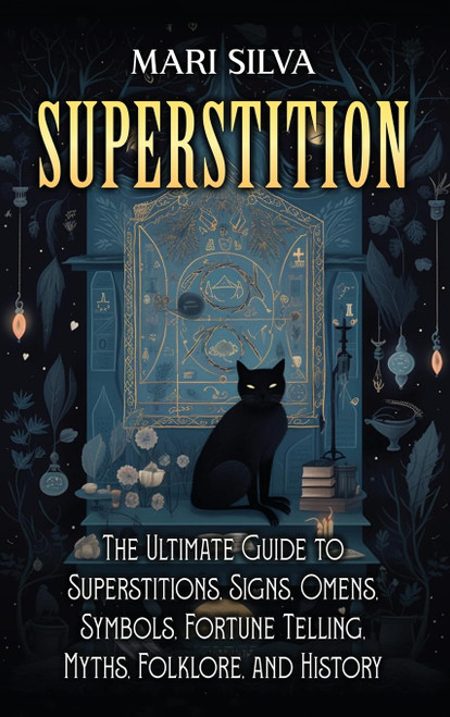 Superstition: The Ultimate Guide to Superstitions Signs Omens Symbols